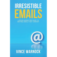 Irresistible Emails: A Neuro-Marketing Guide to Writing Emails That Convert
