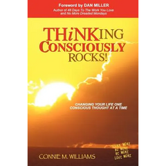 Thinking Consciously Rocks!: Changing Your Life One Conscious Thought at a Time