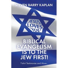 Biblical Evangelism Is to the Jew First!: T-Shirt Testimonies and More...