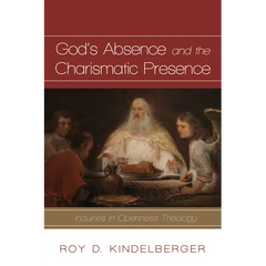 God's Absence and the Charismatic Presence: Inquiries in Openness Theology