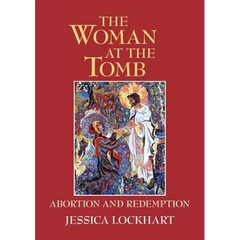 The Woman at the Tomb: Abortion and Redemption