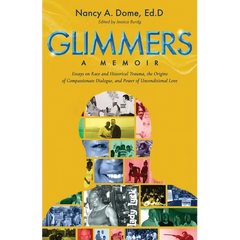 Glimmers: Essays on Race and Historical Trauma, the Origins of Compassionate Dialogue, and Power of Unconditional Love
