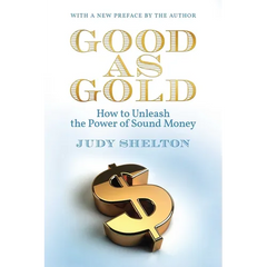 Good as Gold: How to Unleash the Power of Sound Money