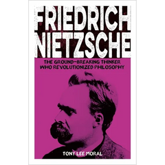 Friedrich Nietzsche: The Ground-Breaking Thinker Who Revolutionized Philosophy