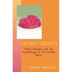 Heart-Aches: Heart Disease and the Psychology of the Broken Heart
