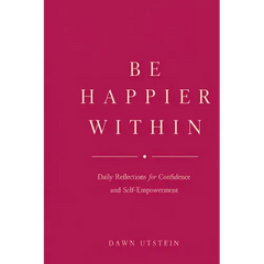 Be Happier Within - Daily Reflections for Confidence and Self-Empowerment