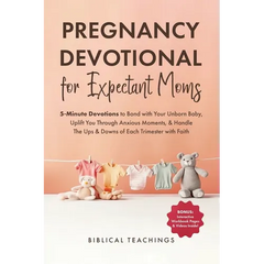 Pregnancy Devotional for Expectant Moms: 5-Minute Devotions to Bond with Your Unborn Baby, Uplift You Through Anxious Moments, & Handle The Ups & Down