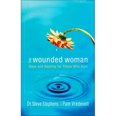 The Wounded Woman: Hope and Healing for Those Who Hurt
