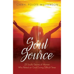 Soul Source: 23 Soulful Stories of Women Who Relied on God During Difficult Times