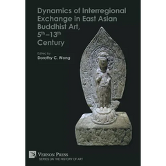 Dynamics of Interregional Exchange in East Asian Buddhist Art, 5th-13th Century