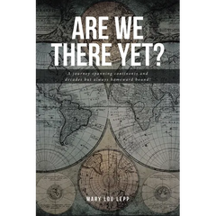 Are We There Yet?: A journey spanning continents and decades but always homeward bound!
