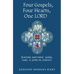 Four Gospels, Four Hearts, One Lord: Reading Matthew, Mark, Luke, & John in Context