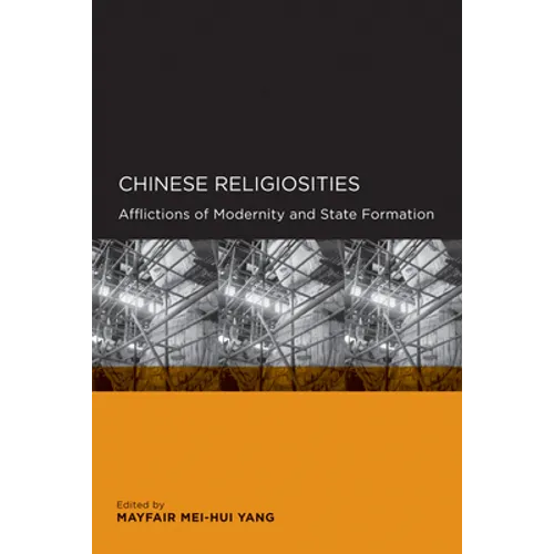 Chinese Religiosities: Afflictions of Modernity and State Formation