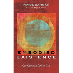 Embodied Existence: Our Common Life in God