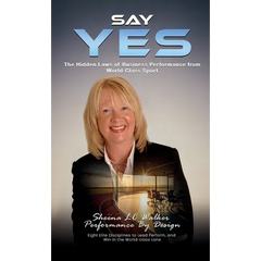 Say Yes: The Hidden Laws of Business Performance from World-Class Sport