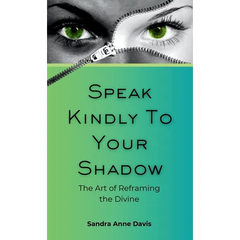 Speak Kindly To Your Shadow: The Art of Reframing the Divine