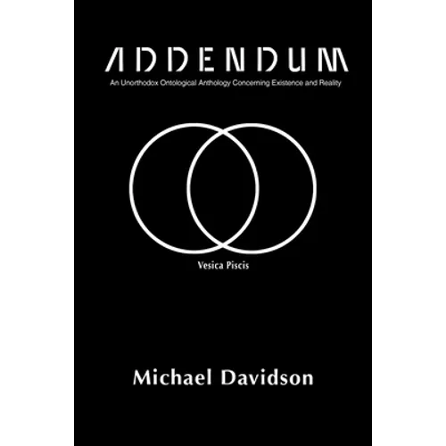Addendum: An Unorthodox Ontological Anthology Concerning Existence and Reality