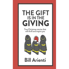 The Gift Is In The Giving: True Christmas stories that will thrill and inspire you