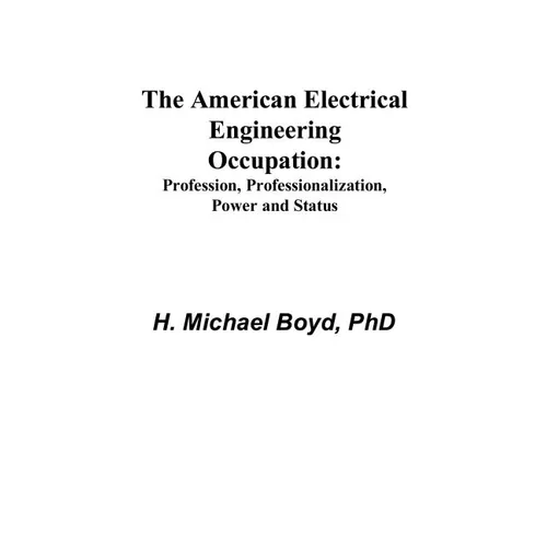 The American Electrical Engineering Occupation: Profession, Professionalization, Power and Status