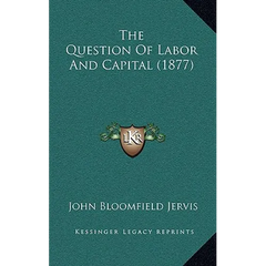 The Question Of Labor And Capital (1877)