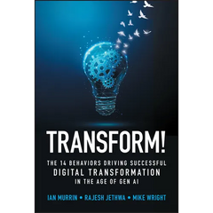 Transform!: The 14 Behaviors Driving Successful Digital Transformation in the Age of Gen AI