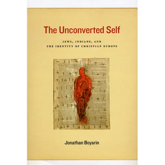 The Unconverted Self: Jews, Indians, and the Identity of Christian Europe