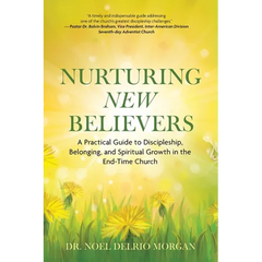 Nurturing New Believers: A Practical Guide to Discipleship, Belonging, and Spiritual Growth in the End-Time Church