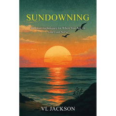 Sundowning: Survival Techniques for When You are on Your Last Nerve