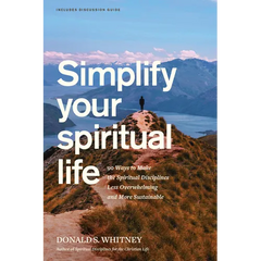 Simplify Your Spiritual Life: 90 Ways to Make the Spiritual Disciplines Less Overwhelming and More Sustainable