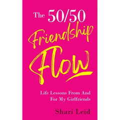 The 50/50 Friendship Flow: Life Lessons From And For My Girlfriends