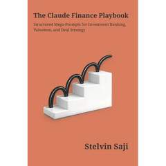 The Claude Finance Playbook: Structured Prompts for Investment Banking, Valuation & Deal Strategy