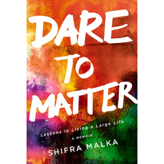 Dare to Matter: Lessons in Living a Large Life: A Memoir