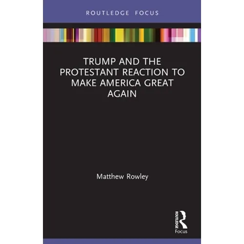 Trump and the Protestant Reaction to Make America Great Again