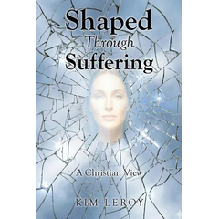 Shaped Through Suffering: A Christian View