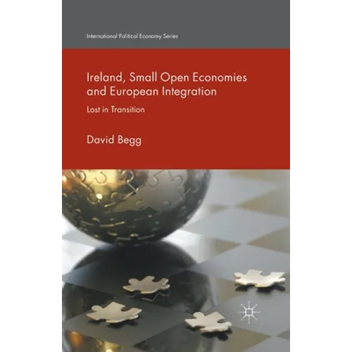 Ireland, Small Open Economies and European Integration: Lost in Transition