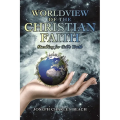 Worldview of the Christian Faith: Standing for God's Truth