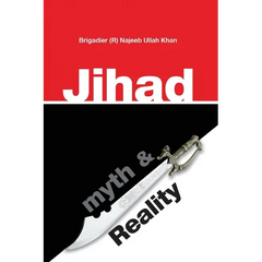 Jihad: Myth & Reality: A research based work clarifying the concept of Jihad in Islam