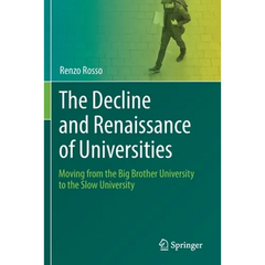 The Decline and Renaissance of Universities: Moving from the Big Brother University to the Slow University