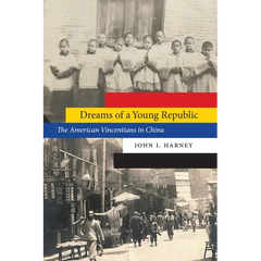 Dreams of a Young Republic: The American Vincentians in China