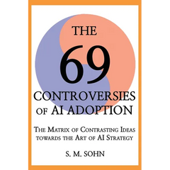 The 69 Controversies of AI Adoption: The Matrix of Contrasting Ideas towards the Art of AI Strategy