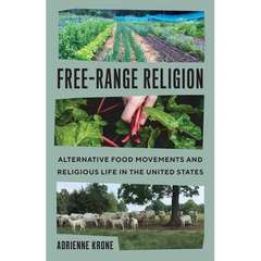 Free-Range Religion: Alternative Food Movements and Religious Life in the United States