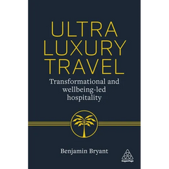 Ultra-Luxury Travel: Transformational and Wellbeing-Led Hospitality