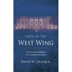 Faith in the West Wing: The Portrayal of Religion in a Primetime Presidency