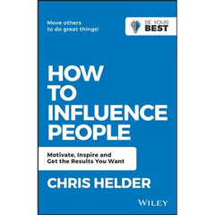 How to Influence People: Motivate, Inspire and Get the Results You Want