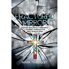 Fractured Mirror Grieving Beautifully Imperfect: A Journey Through the First Year of Grief