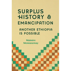 Surplus History and Emancipation: Another Ethiopia is Possible