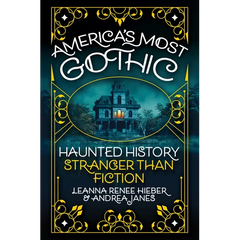 America's Most Gothic: Haunted History Stranger Than Fiction