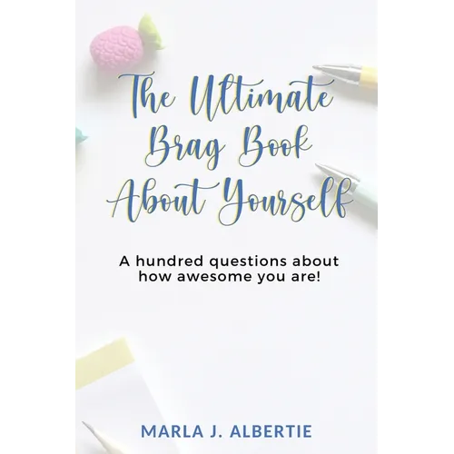 The Ultimate Bragbook: 100 questions about how awesome you are