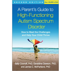 A Parent's Guide to High-Functioning Autism Spectrum Disorder: How to Meet the Challenges and Help Your Child Thrive