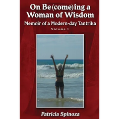 On Be(come)ing a Woman of Wisdom: Memoir of a Modern-day Tantrika - Volume 1